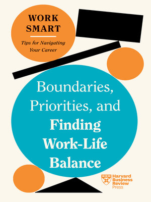 cover image of Boundaries, Priorities, and Finding Work-Life Balance (HBR Work Smart Series)